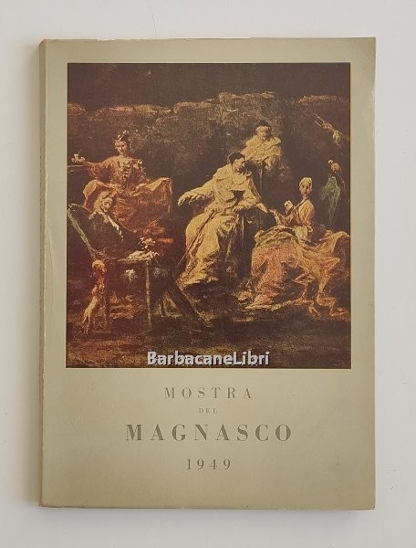 Mostra del Magnasco. Catalogo della mostra di Genova, Palazzo Bianco, …