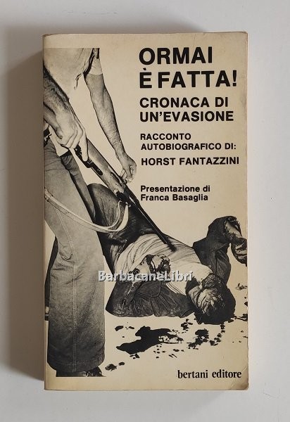 Ormai è fatta! Cronaca di un'evasione. Racconto autobiografico di Horst …