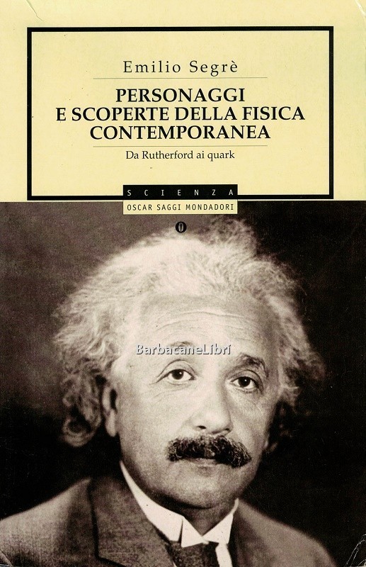 Personaggi e scoperte della fisica contemporanea. Da Rutherford ai quark
