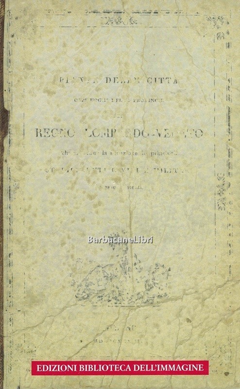 Piante delle città capiluoghi delle provincie del Regno Lombardo Veneto …