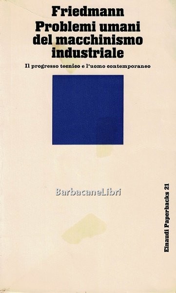 Problemi umani del macchinismo industriale. Il progresso tecnico e l'uomo …