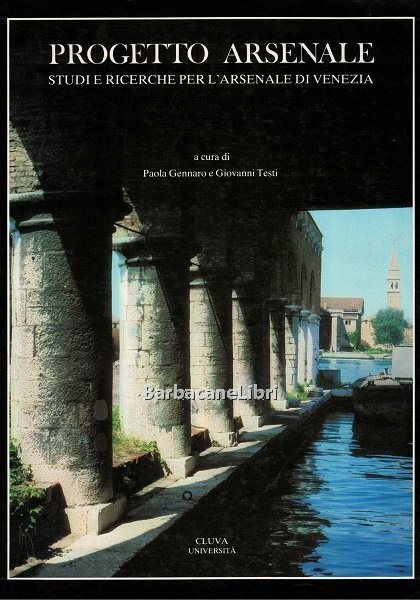 Progetto Arsenale. Studi e ricerche per l'Arsenale di Venezia. Catalogo …