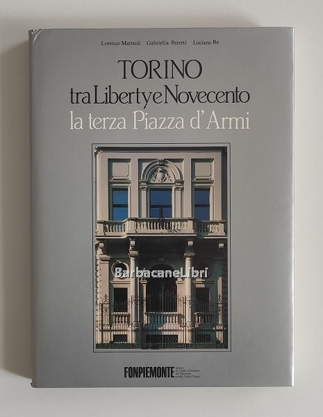 Torino tra Liberty e Novecento. La terza piazza d'armi