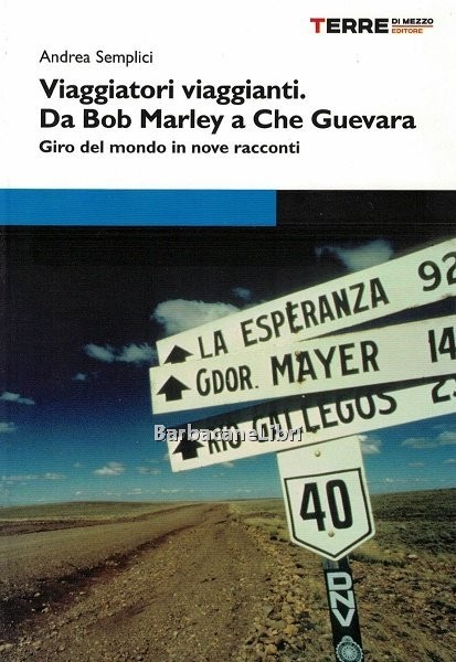 Viaggiatori viaggianti. Da Bob Marley a Che Guevara. Giro del …