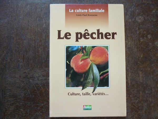 Le pêcher. Culture, taille, Variétés