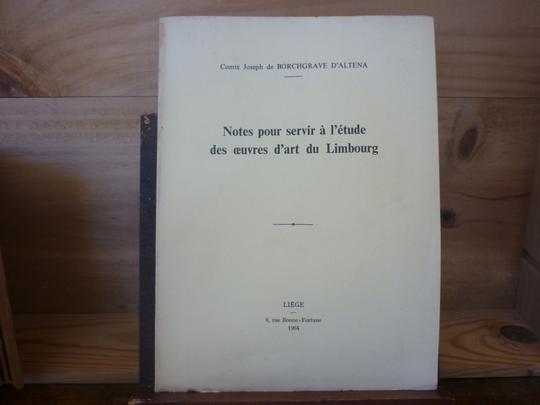 Notes pour servir à l'étude des oeuvres d'art du Limbourg