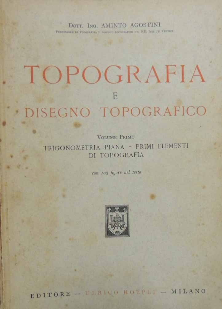 Agostini, Topografia e disegno topografico. Volume Primo. Trigonometria piana – …