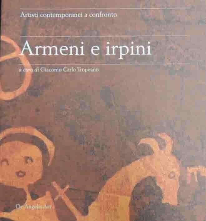 Armeni e irpini. Artisti contemporanei a confronto, a cura di …