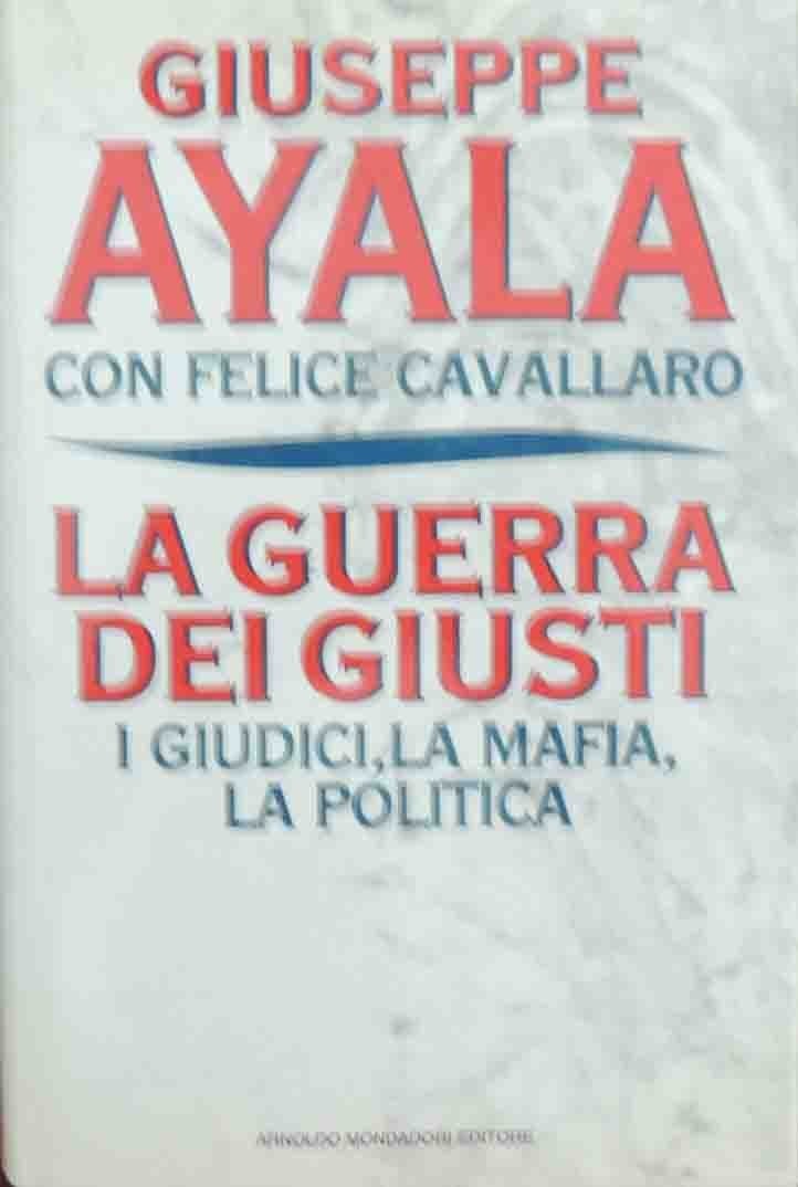 Ayala, Cavallaro, La guerra dei giusti. I giudici, la mafia, …