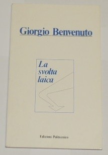 Benvenuto, La svolta laica. Il sindacato di fronte all'emergere dei …