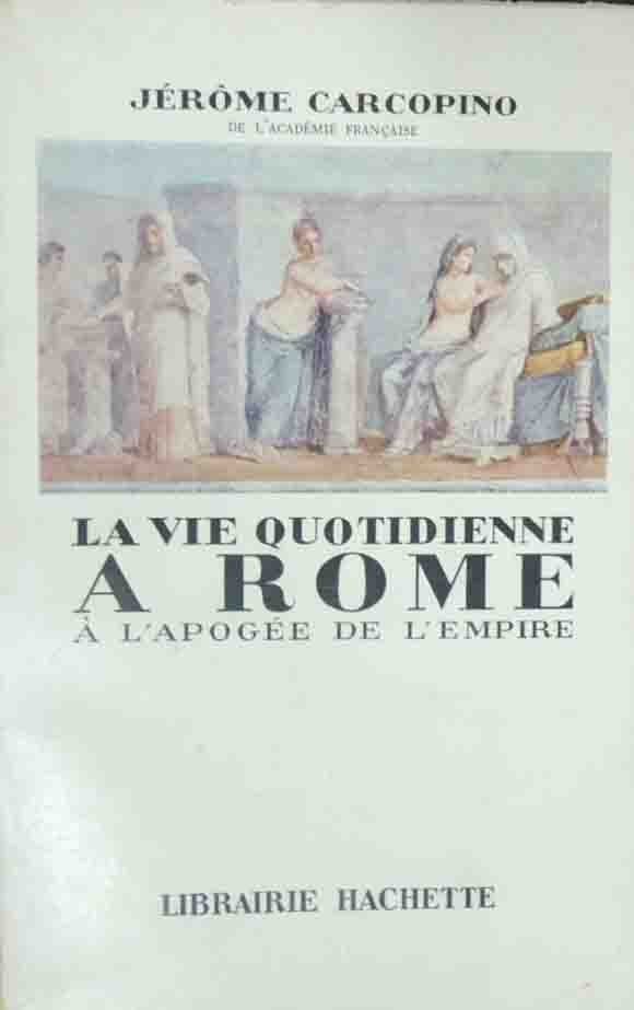 Carcopino, La vie quotidienne a Rome à l’apogée de l’empire