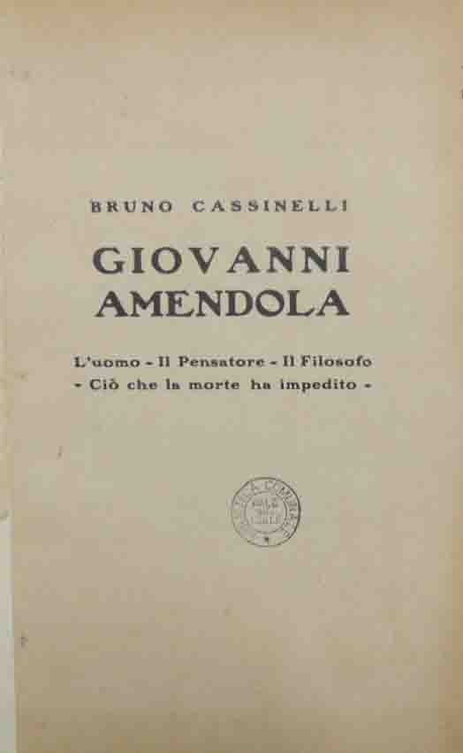 Cassinelli, Giovanni Amendola. L’uomo, il pensatore, il Filosofo, ciò che …