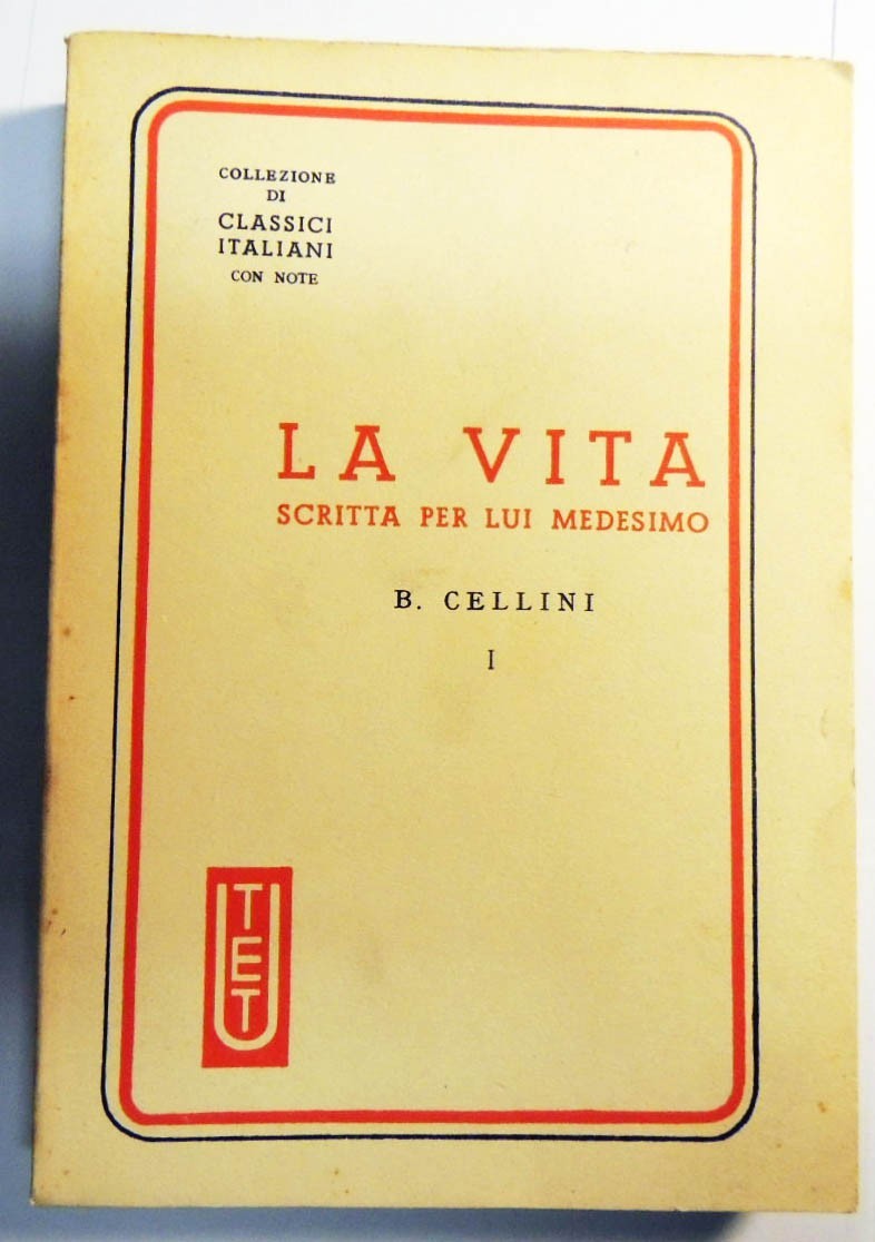 Cellini, La vita scritta per lui medesimo, a cura di …