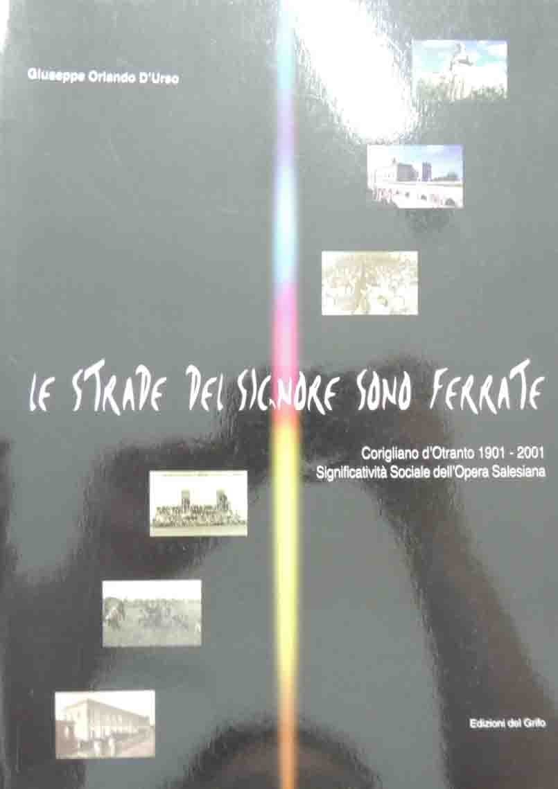 D’Urso, Le strade del Signore sono ferrate. Corigliano d’Otranto 1901-2001. …