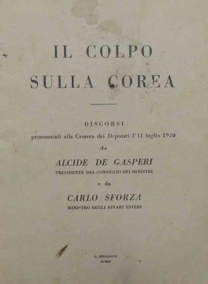 De Gasperi, Sforza, Il colpo sulla Corea. Discorsi pronunziati alla …