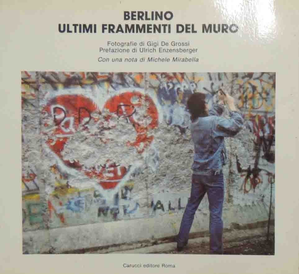 De Grossi, Enzensberger, Berlino. Ultimi frammenti del muro