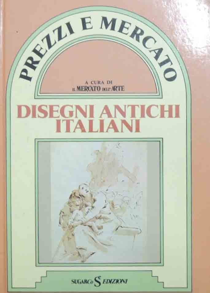 Disegni antichi italiani. Le opere vendute in Italia e all’estero, …