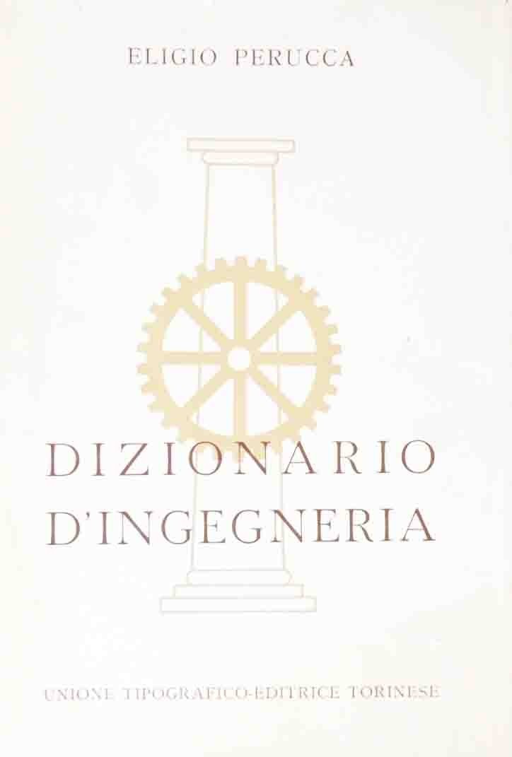 Dizionario d’ingegneria, diretto da Eligio Perucca