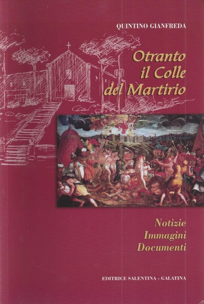 Gianfreda, Otranto il Colle del Martirio. Notizie Immagini Documenti