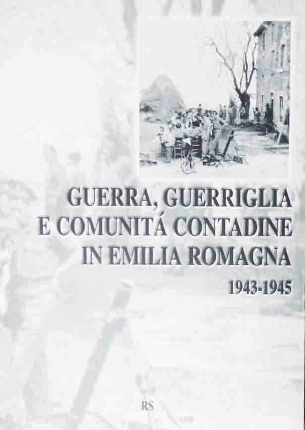 Guerra, guerriglia e comunità contadine in Emilia Romagna. 1943-1945