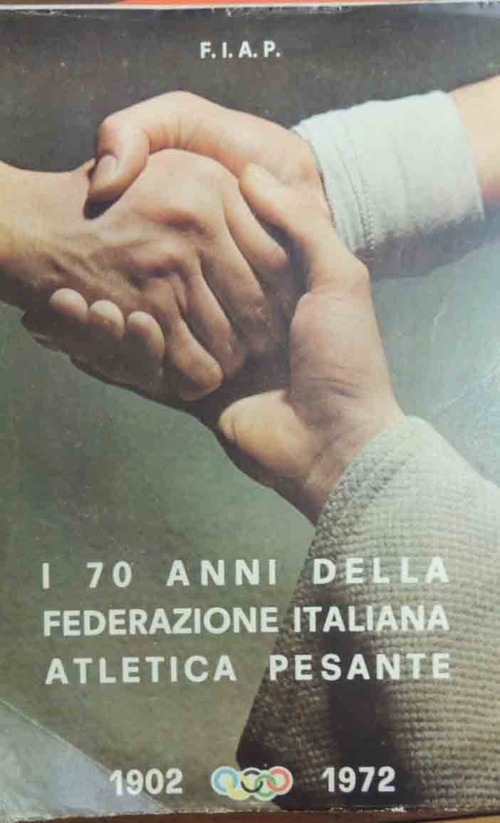 I settant’anni della Federazione Italiana Atletica Pesante, a cura di …