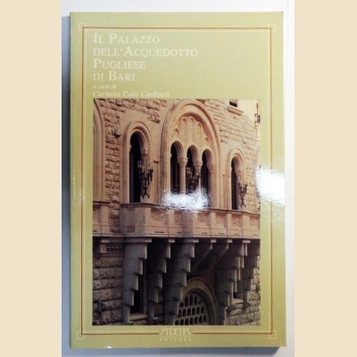 Il Palazzo dell'Acquedotto Pugliese di Bari, a cura di Carmelo …