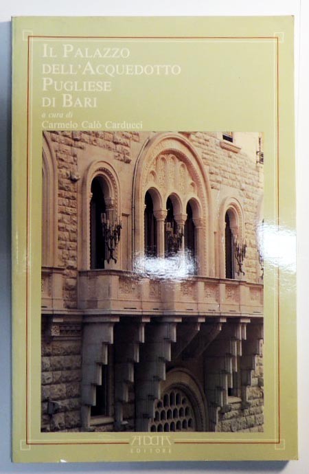 Il Palazzo dell'Acquedotto Pugliese di Bari, a cura di Carmelo …