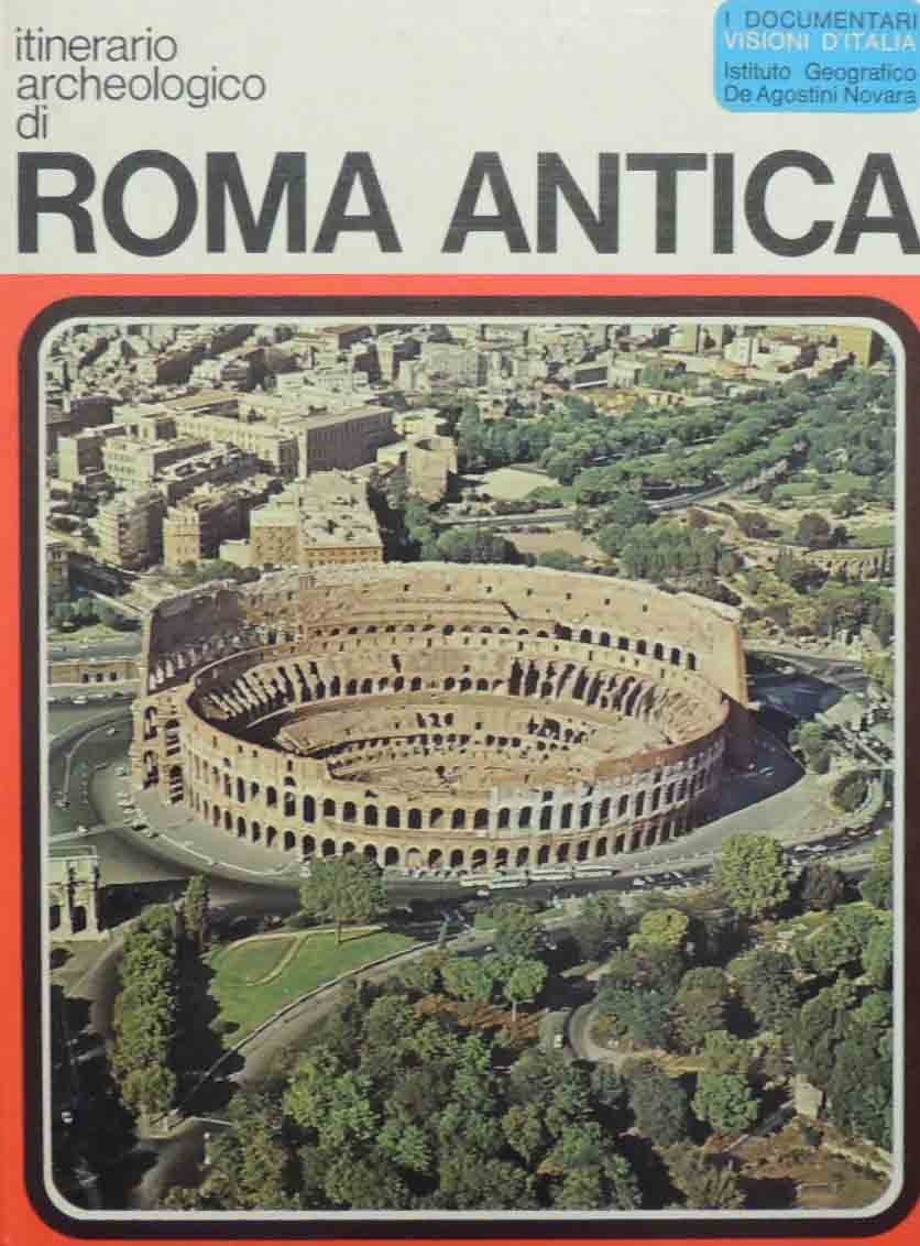Itinerario archeologico di Roma Antica, a cura di G. Becatti