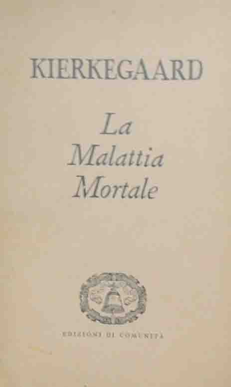 Kierkegaard, La malattia mortale. Svolgimento psicologico cristiano di Anti-Climacus