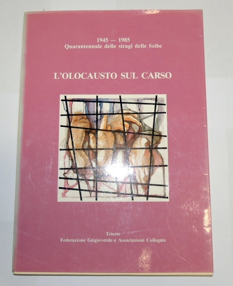 L'olocausto sul Carso. 1945-1985, quarantennale delle stragi delle foibe