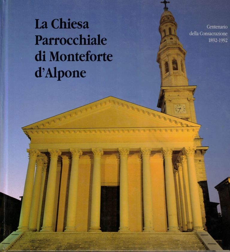 La Chiesa Parrocchiale di Monteforte d’Alpone nel centenario della consacrazione. …