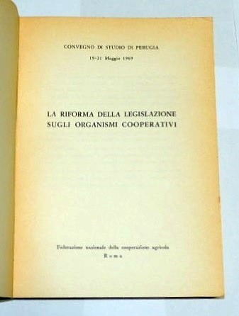 La riforma della legislazione sugli organismi cooperativi. Convegno di studio …