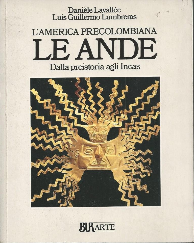 Lavallée, Lumbreras, Le Ande. Dalla preistoria agli Incas