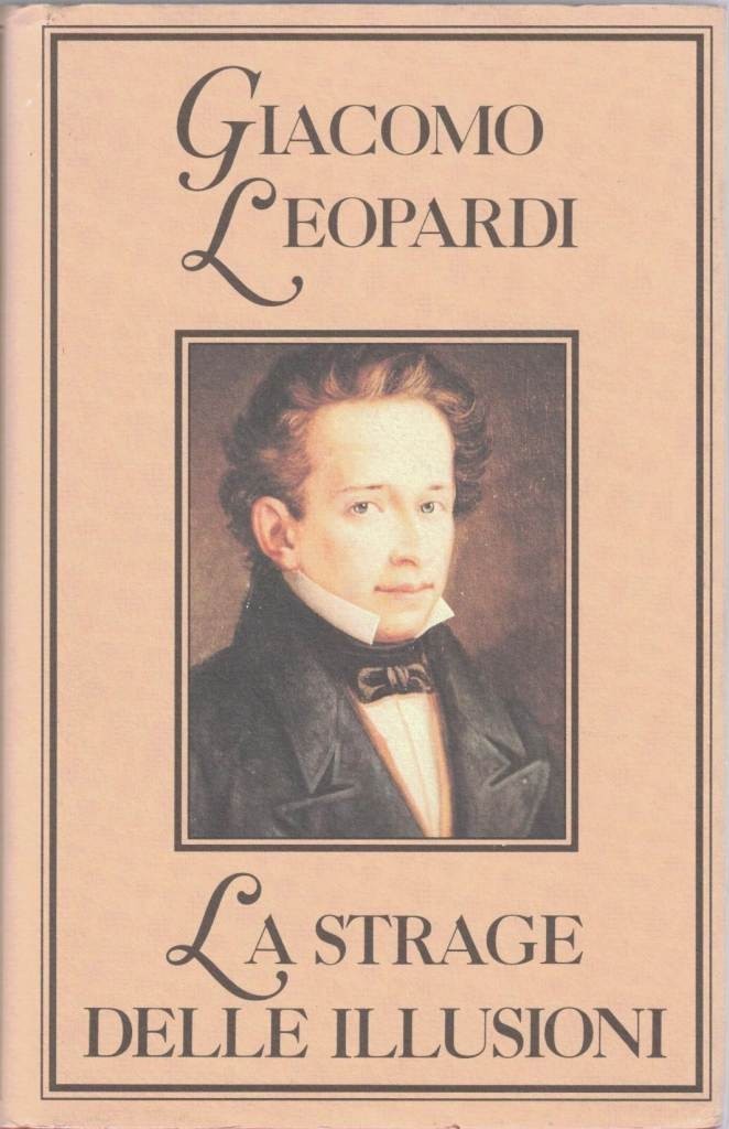 Leopardi, La strage delle illusioni. Pensieri sulla politica e sulla …