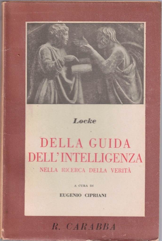 Locke, Della guida dell’intelligenza nella ricerca della verità, con introduzione …