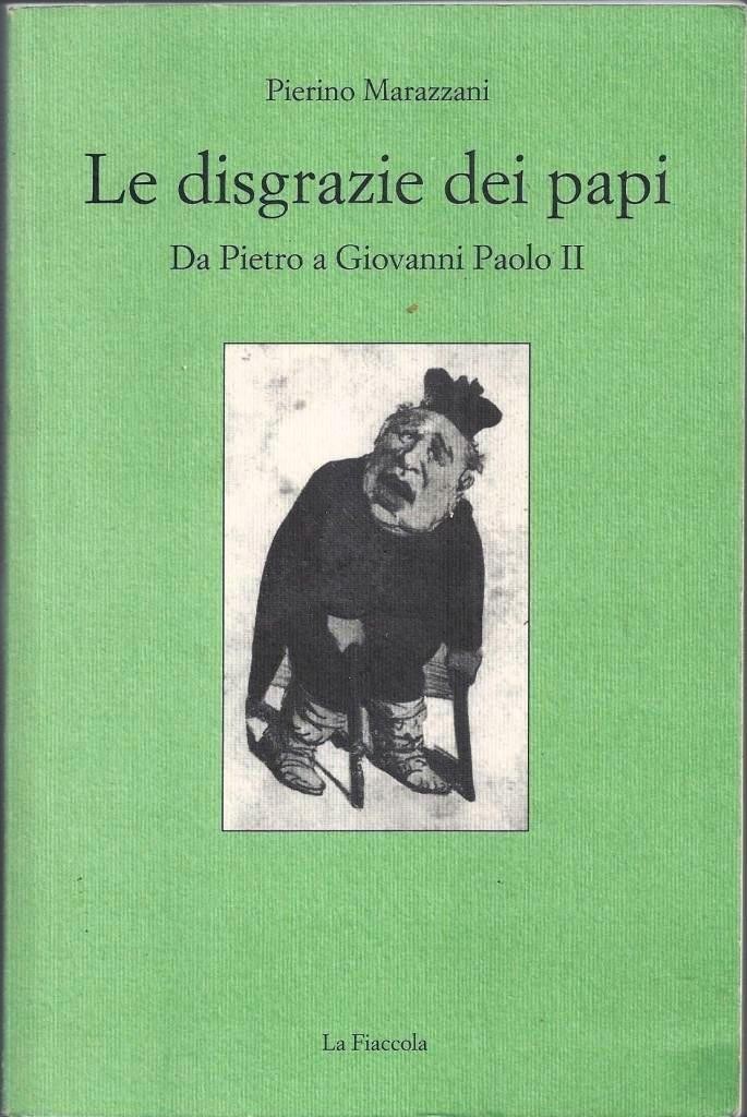 Marazzani, Le disgrazie dei papi. Da Pietro a Giovanni Paolo …