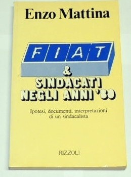 Mattina, Fiat & sindacati negli anni '80. Ipotesi, documenti, interpretazioni …