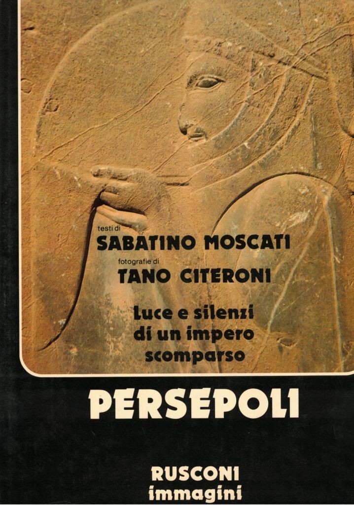 Moscati, Tilia, Citeroni, Persepoli. Luce e silenzi di un impero …