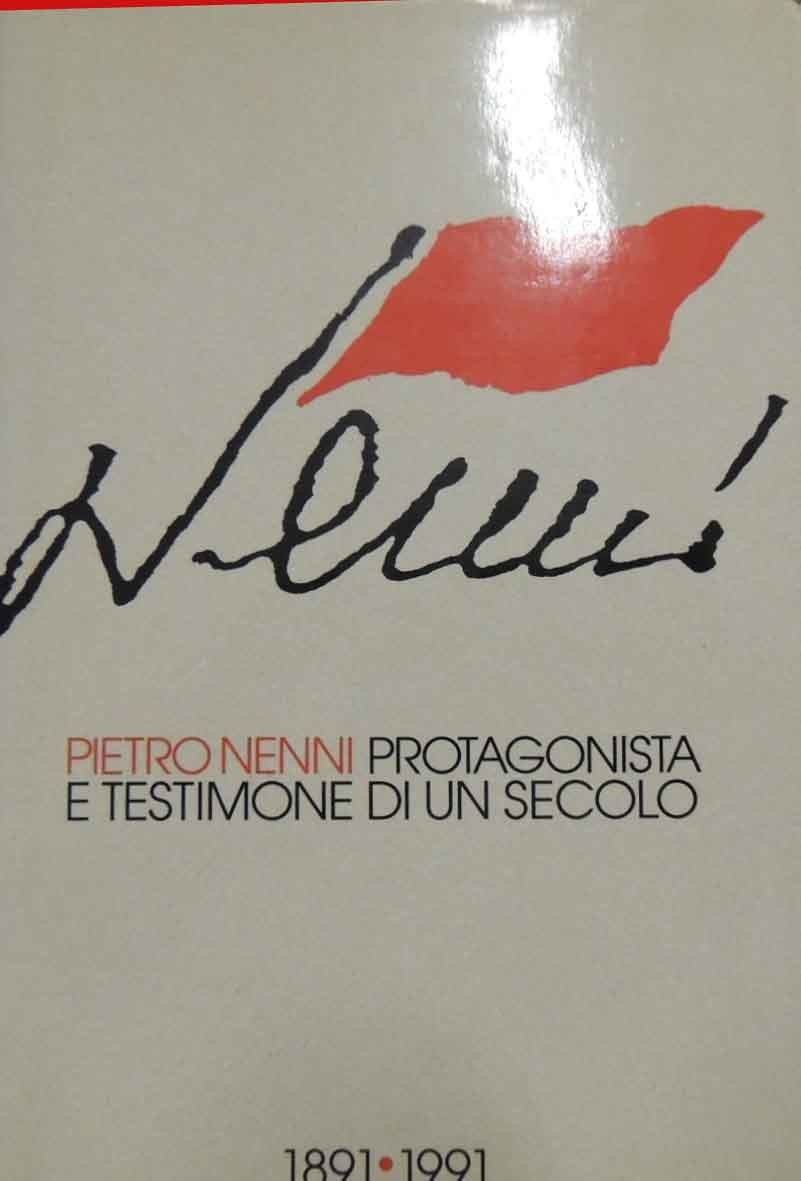 Nenni, Protagonista e testimone di un secolo. 1891-1991