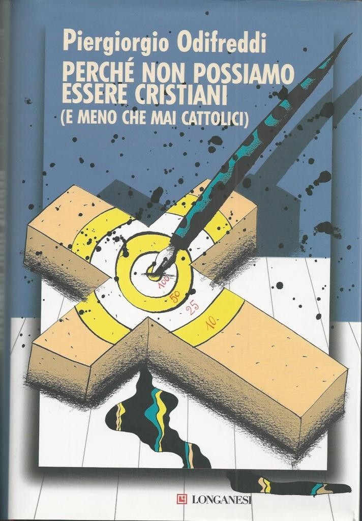 Odifreddi, Perché non possiamo essere cristiani. (E meno che mai …