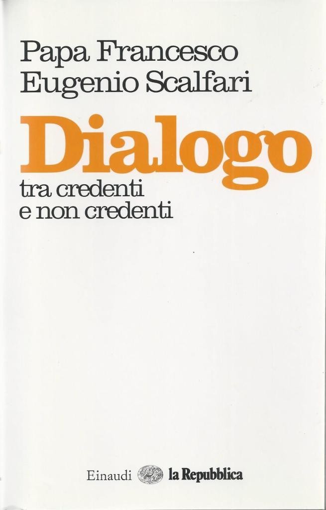 Papa Francesco, E. Scalfari, Dialogo tra credenti e non credenti