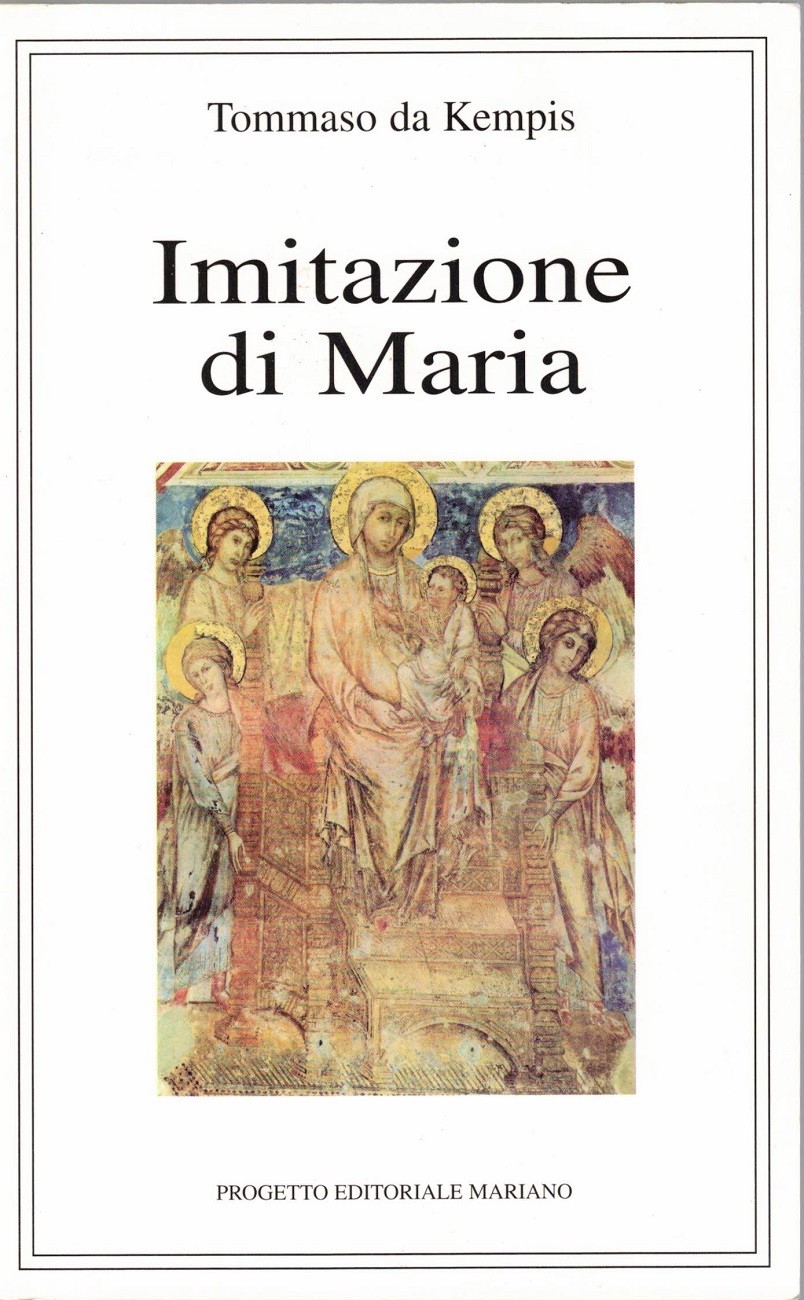 Tommaso da Kempis (Tommaso Hemerken), Imitazione di Maria, a cura …