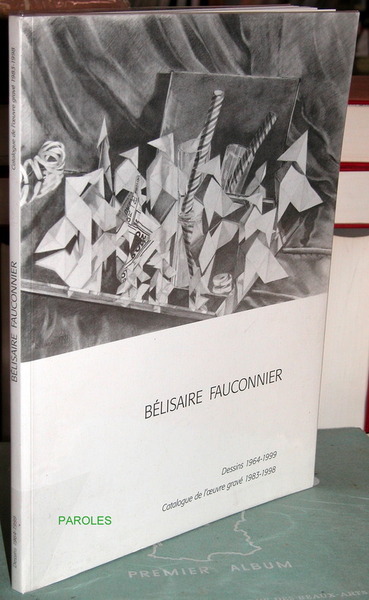 Bélisaire Fauconnier - Dessins 1964-1999 - Catalogue de l'oeuvre gravé …