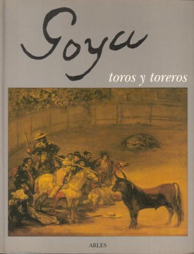 Goya, toros y toreros.