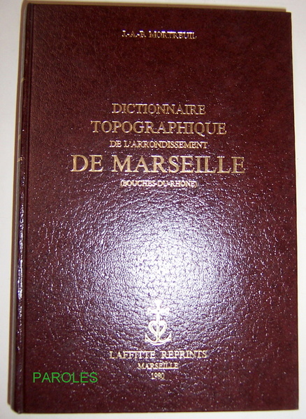 Dictionnaire topographique de l'arrondissement de Marseille (Bouches-du-Rhône).