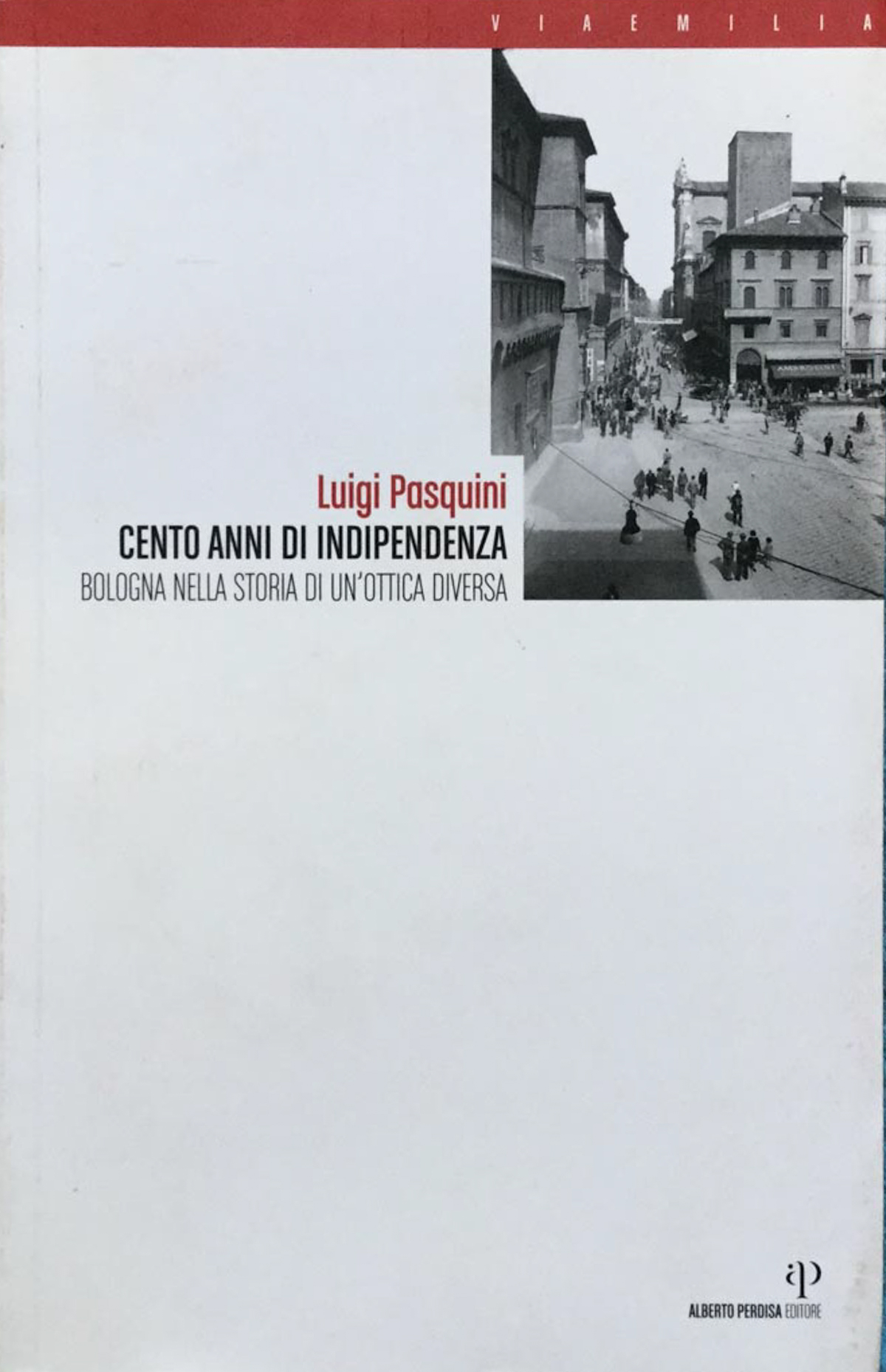 1907-2007. Cento anni di Indipendenza. Bologna nella storia in un'ottica …