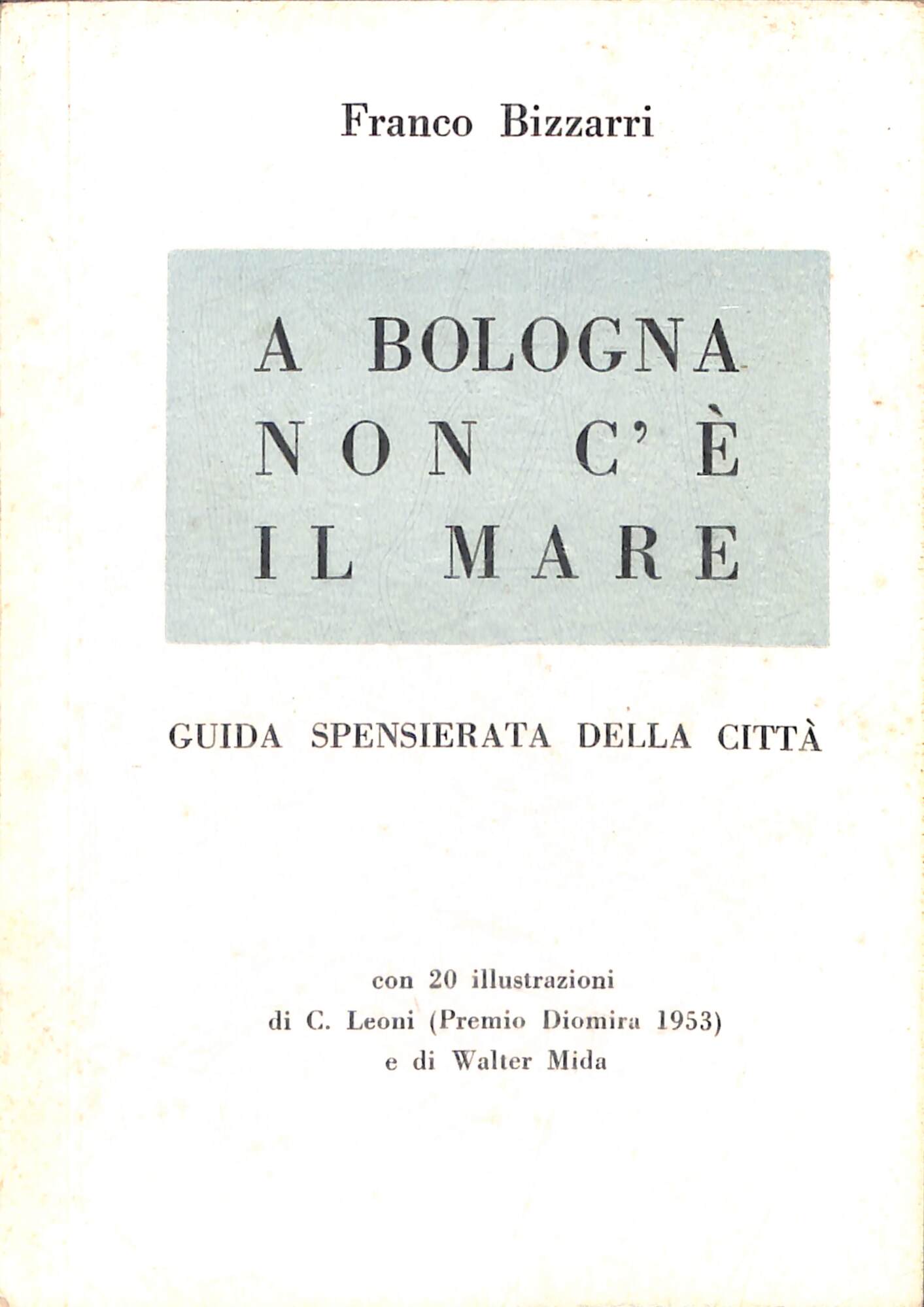 A Bologna non c'è il mare : guida spensierata della …