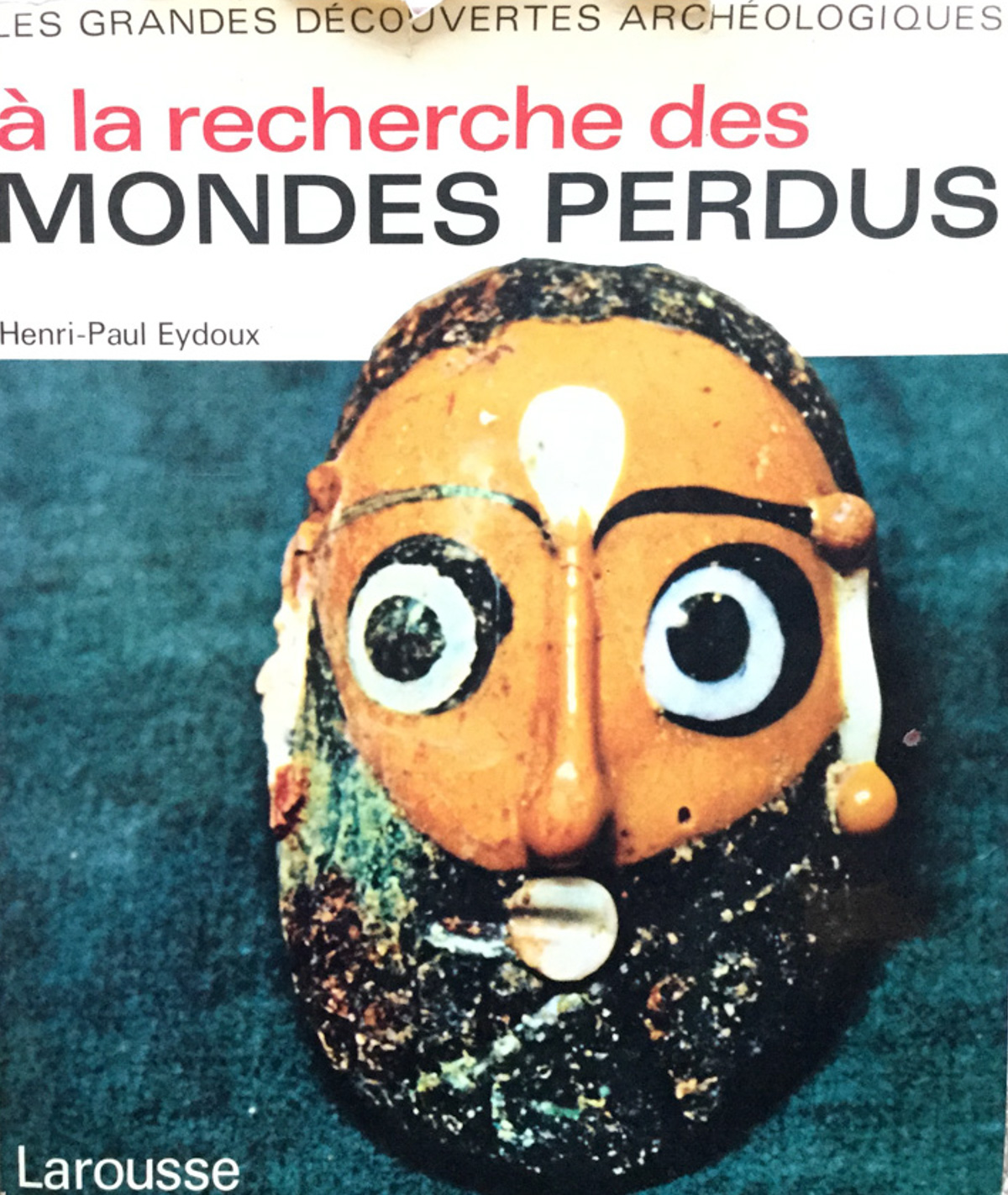 A la recherche des mondes perdus. Les grandes decouvertes archeologiques