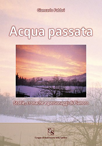 Acqua passata : storie, cronache e personaggi di Pianoro