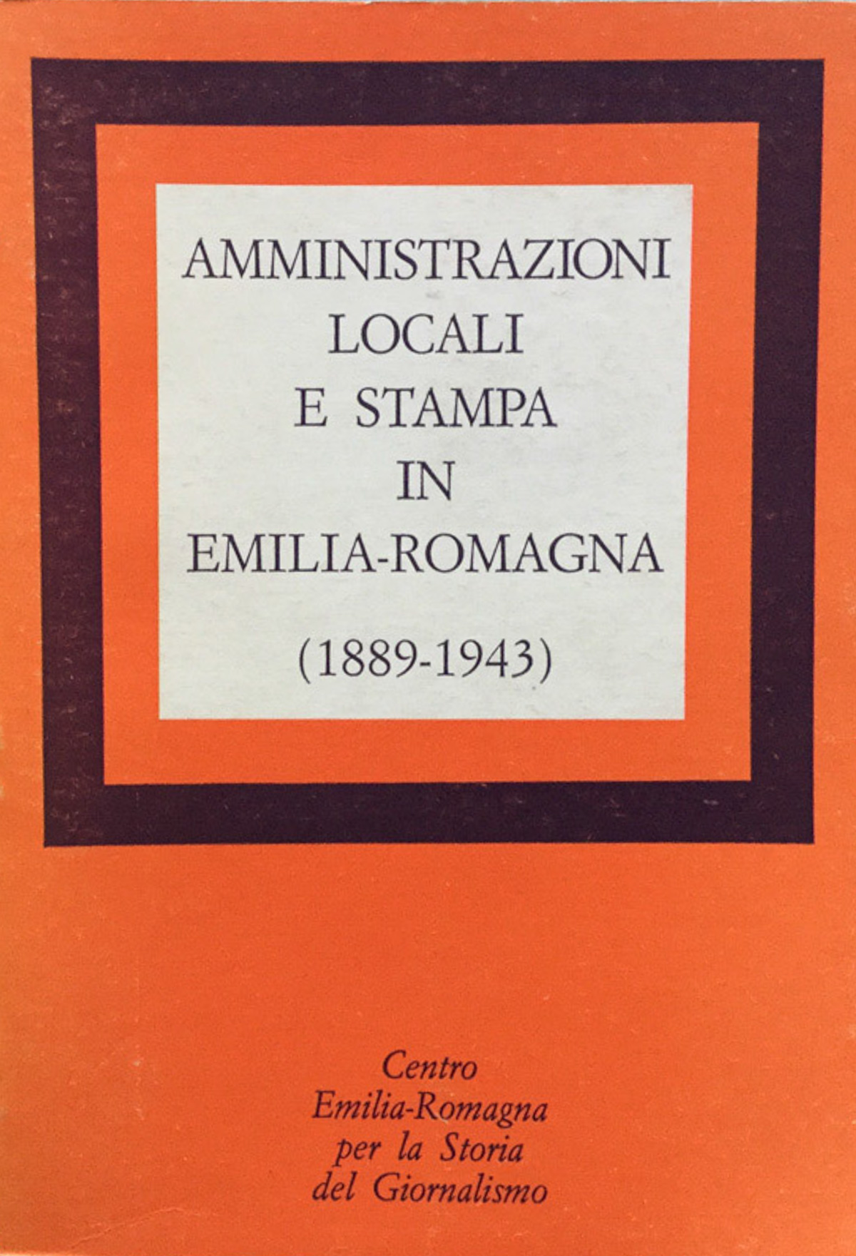 Amministrazioni locali e stampa in Emilia Romagna (1889-1943)
